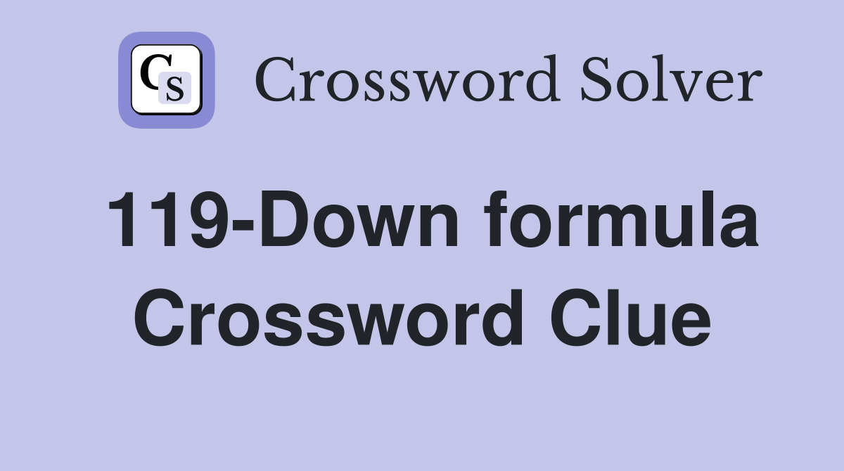 119-Down formula - Crossword Clue Answers - Crossword Solver